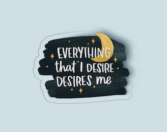 Everything I Desire, Desires Me Clear Sticker | Vinyl Sticker | Manifestation sticker | Affirmation Sticker