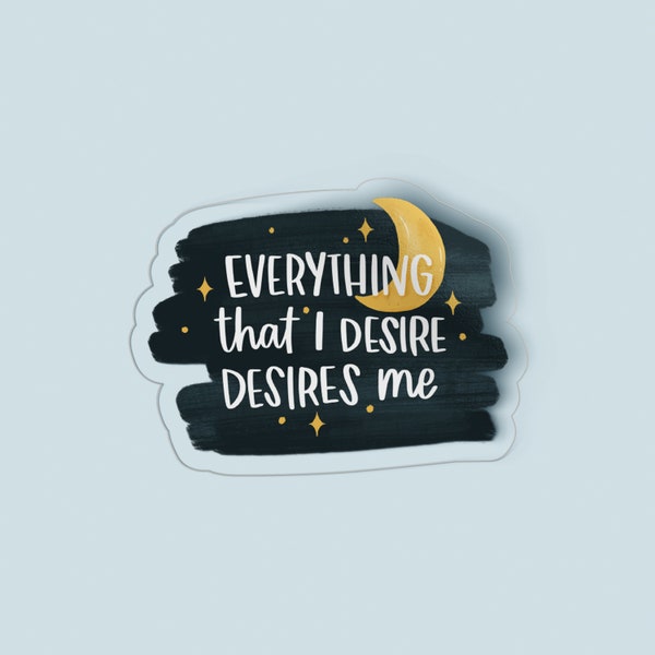 Everything I Desire, Desires Me Clear Sticker | Vinyl Sticker | Manifestation sticker | Affirmation Sticker