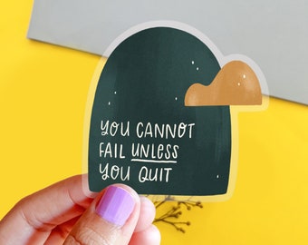 You Can't Fail Unless You Quit Clear Sticker | Quote Sticker | Motivational Sticker | Vinyl sticker