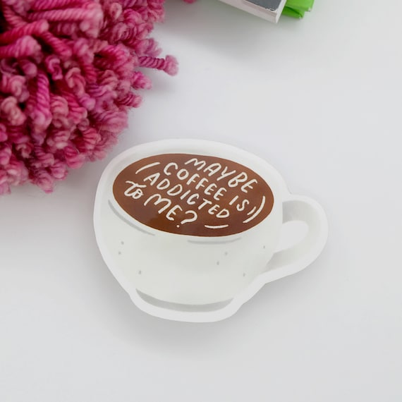 Funny Coffee Addict Vinyl Sticker - Laptop, Water Bottle Decal
