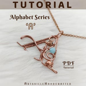 May include: Copper wire pendant in the shape of the letter "A" with a light blue bead and copper beads. The pendant is part of the Alphabet Series and is a PDF tutorial. The text "Tutorial", "Alphabet Series 'A'", and "PDF Tutorial" are visible.
