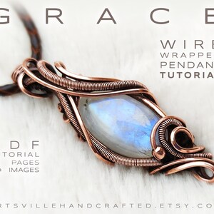 May include: A copper wire wrapped pendant tutorial featuring a moonstone gemstone. The tutorial is a PDF download with 32 pages and 65+ images. The text "GRACE" is at the top of the image and the text "WIRE WRAPPED PENDANT TUTORIAL" is below the pendant. The text "PDF TUTORIAL 32 PAGES 65+ IMAGES" is at the bottom left of the image. The text "ARTSVILLEHANDCRAFTED.ETSY.COM" is at the bottom of the image.