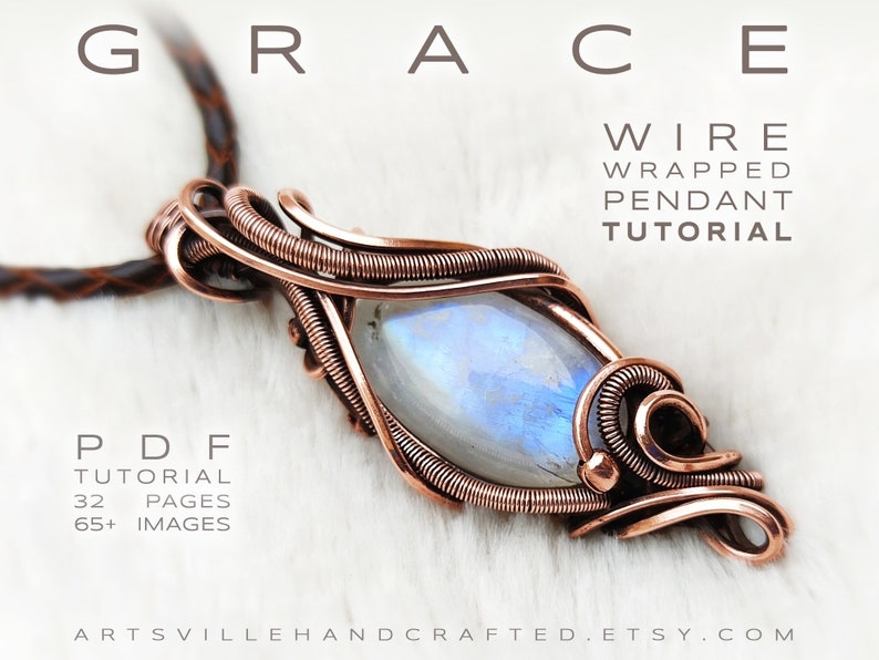 May include: A copper wire wrapped pendant tutorial featuring a moonstone gemstone. The tutorial is a PDF download with 32 pages and 65+ images. The text "GRACE" is at the top of the image and the text "WIRE WRAPPED PENDANT TUTORIAL" is below the pendant. The text "PDF TUTORIAL 32 PAGES 65+ IMAGES" is at the bottom left of the image. The text "ARTSVILLEHANDCRAFTED.ETSY.COM" is at the bottom of the image.