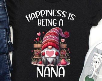Valentine's Day Nana Shirt/ Cute Nana Valentine's Day Shirt/ Happiness Is Being A Nana/ Valentine's Day Shirt For Grandma