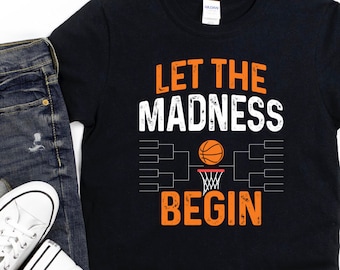 March Basketball Tournament Shirt/ Cute Basketball Bracket Shirt/ Let The Madness Begin/ Basketball Season Gift/ Gift For College Basketball