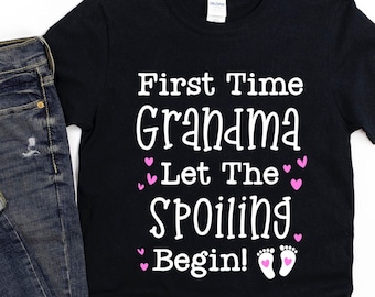 Cute Grandma Shirt/ Gift For New Grandma/ First Time Grandma Let The Spoiling Begin/ Grandma To Be Shirt