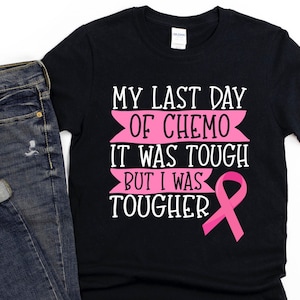 Breast Cancer Awareness Shirt/ Cute Breast Cancer Chemo Shirt Gift/ Last Day Of Chemo It Was Tough But I Was Tougher/ Chemotherapy Gift