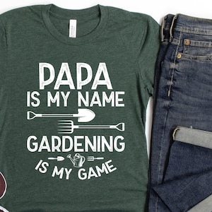Papa Gardening Shirt/ Cute Papa Gardener Gift/ Papa Is My Name Gardening Is My Game/ Gardening Gift For Grandpa