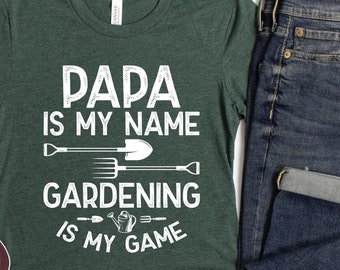 Papa Gardening Shirt/ Cute Papa Gardener Gift/ Papa Is My Name Gardening Is My Game/ Gardening Gift For Grandpa