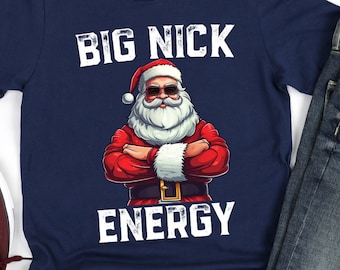 Funny Santa Claus Shirt/ Christmas Shirt For Men/  Big Nick Energy/ Men's Christmas Party Shirt/ Funny Santa Christmas Shirt