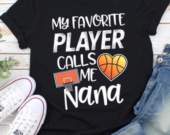 Nana Basketball Shirt/ Cute Basketball Nana Gift/ My Favorite Player Calls Me Nana/ Fun Basketball Gift