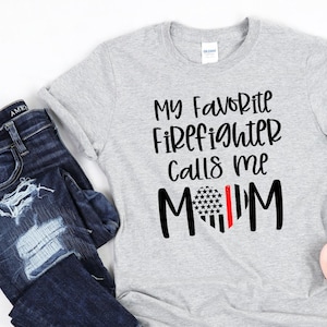 Firefighter Mom Shirt/ Fire Mom Gift/ My Favorite Firefighter Calls Me Mom/ Firefighter Thin Red Line Shirt