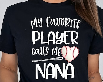 Nana Baseball Shirt/ Cute Baseball Nana Tshirt/ My Favorite Player Calls Me Nana/ T-ball Nana Shirt/ Baseball Nana Game Day Shirt
