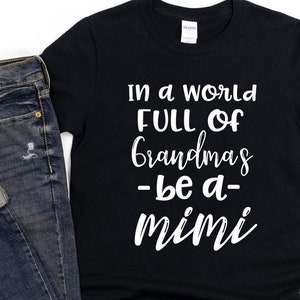 Mimi Shirt/ Cute Mimi Gift/ In A World Full Of Grandmas Be A Mimi/ Funny Mimi Shirt/ Gift For Mimi