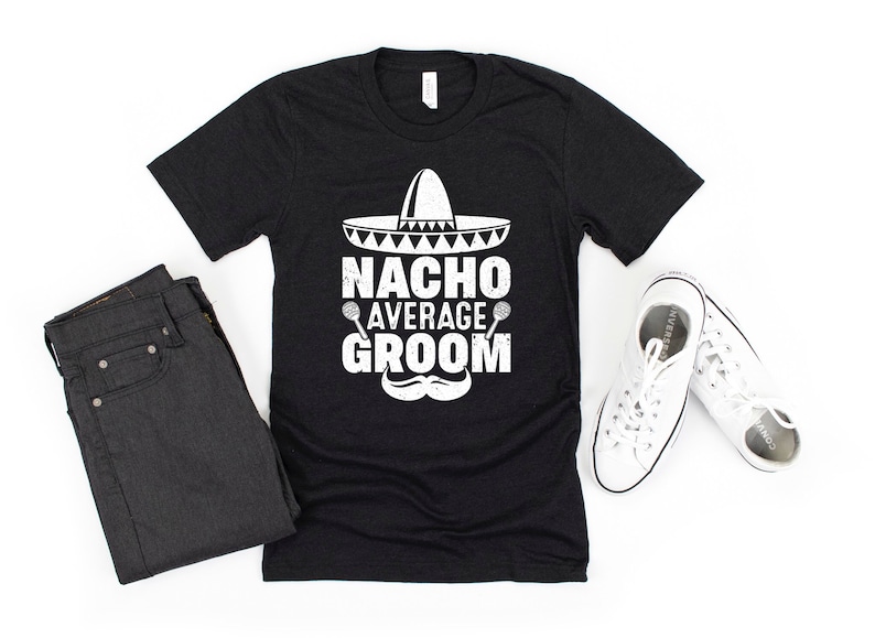 Groom Gift Funny Groom Shirt Nacho Average Groom Engagement Shirt Bachelor Party Gift