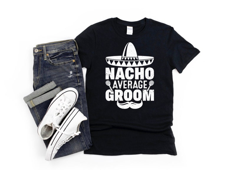 Groom Gift Funny Groom Shirt Nacho Average Groom Engagement Shirt Bachelor Party Gift