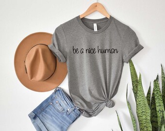Be a Nice Human T-Shirt | Unisex Kindness Tee
