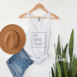 I&#39;d Hike That Workout Tank - Hiking - Outdoor Lover - Workout Gift - Workout Tank