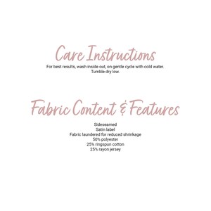 May include: Care instructions and fabric content for a garment. Wash inside out on a gentle cycle with cold water. Tumble dry low. Fabric is 50% polyester, 25% ringspun cotton, and 25% rayon jersey.