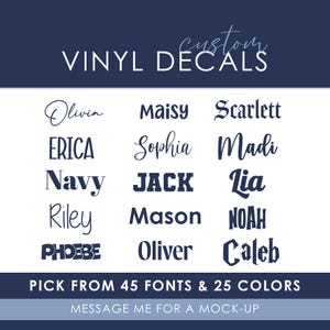 May include: A blue background with white text that reads "custom VINYL DECALS". Below the text are 12 names in different fonts, including Olivia, Maisy, Scarlett, Erica, Sophia, Madi, Navy, JACK, Lia, Riley, Mason, NOAH, PHOEBE, Oliver, and Caleb. The text at the bottom reads "PICK FROM 45 FONTS & 25 COLORS MESSAGE ME FOR A MOCK-UP".