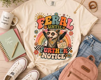 Feral Until Further Notice Out for Summer School Shirts for Teachers, End of School Tshirt for Students, Last Day of School PNG Designs