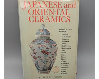 Japanese and Oriental Ceramics, by Hazel H. Gorham, Lots of Illustrations Vintage Book - Hardcover with Jacket, 1973, 256 Pages