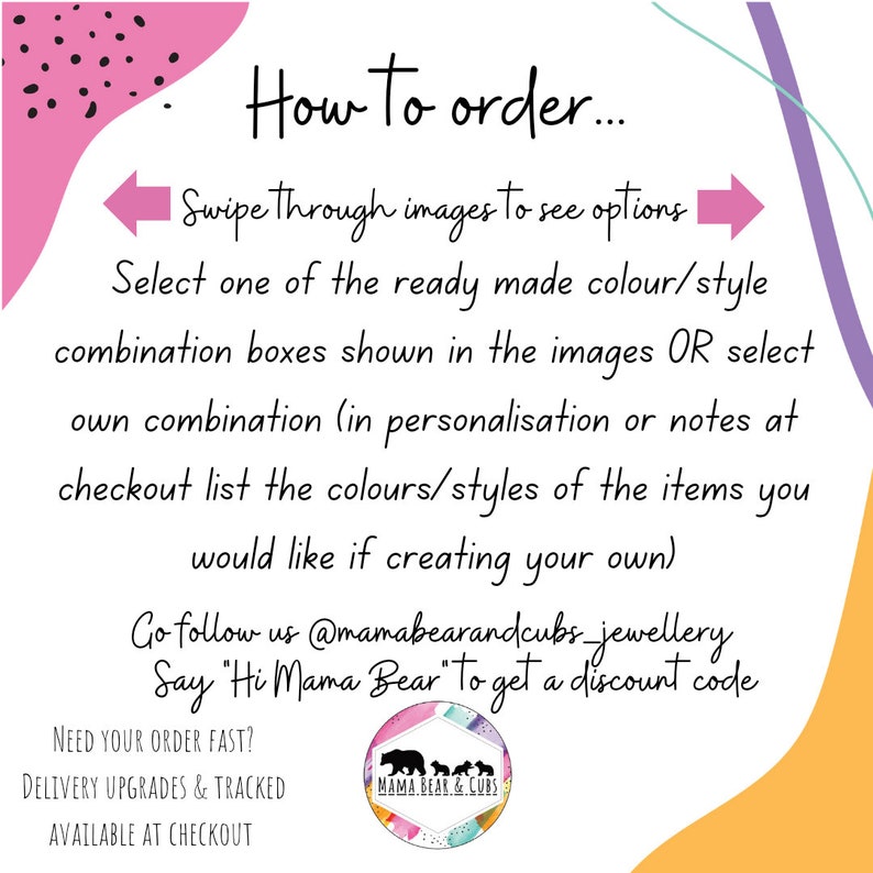 May include: How to order instructions for a shop. Swipe through images to see options. Select a ready-made color/style combination or create your own. Follow @mamabearandcubs_jewellery on social media and say "Hi Mama Bear" to get a discount code. Need your order fast? Delivery upgrades and tracked shipping are available at checkout.