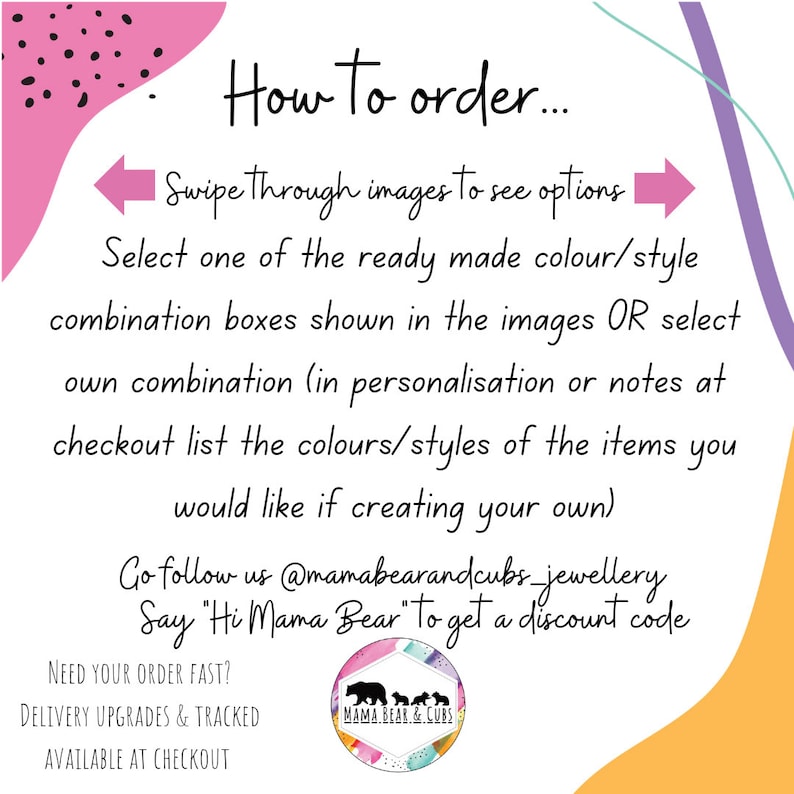 May include: How to order instructions for a shop. Swipe through images to see options. Select a ready-made color/style combination or create your own. Follow @mamabearandcubs_jewellery on social media and say "Hi Mama Bear" to get a discount code. Need your order fast? Delivery upgrades and tracked shipping are available at checkout.