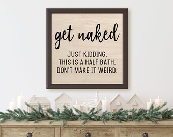 Get Naked Sign for Bathroom Decor, 12x12 Inch Half Bath Sign, Get Naked