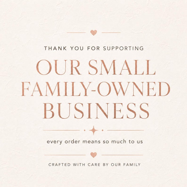 May include: A square card with a light cream background and rose gold text. The text reads: THANK YOU FOR SUPPORTING OUR SMALL FAMILY-OWNED BUSINESS, every order means so much to us, CRAFTED WITH CARE BY OUR FAMILY. Small heart and star icons are included.