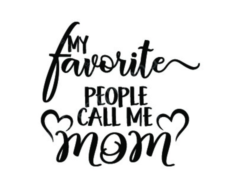 My Favorite People Call Me Mom Svg Cut File Mom Cutting File - Etsy