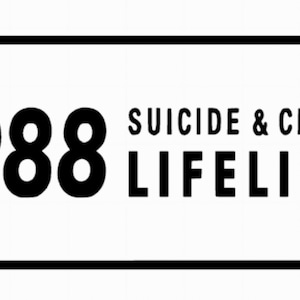 May include: A white rectangle with a black border contains the number 988 and the text "Suicide & Crisis Lifeline".