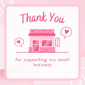 May include: Pink thank you card with a cartoon illustration of a small store with a sign that says "Open". The card says "Thank You for supporting my small business".