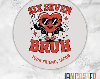 Personalized 67 Bruh,  Sticker, Custom Name Valentine Label