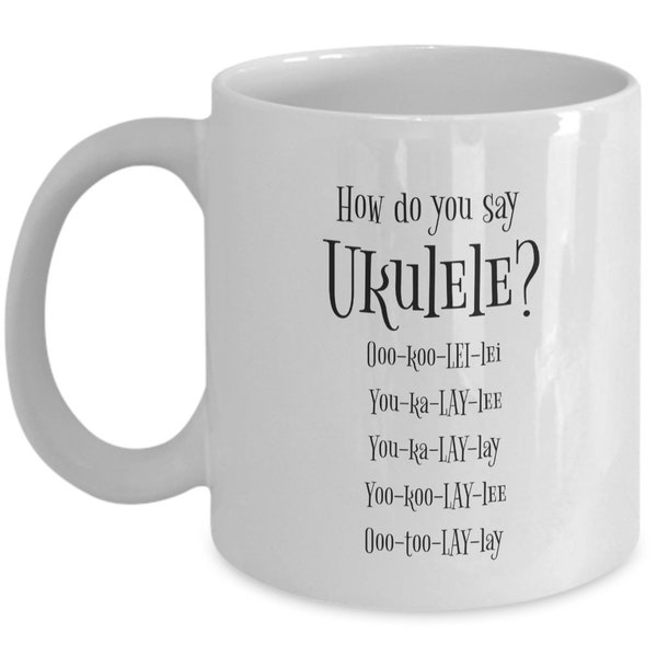 Ukulele Ukelele Uke Uku Tiny Guitar How You Say mug 15oz/11oz