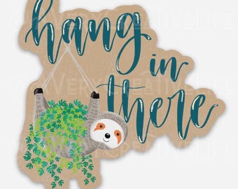 Hang in There Sloth Sticker | Matte Vinyl | Mental Health Sticker | Water Bottle | Encouragement | Car Decal | Weatherproof | Gift Idea