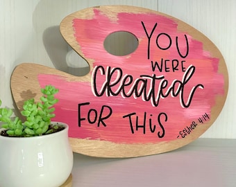 Wooden Art Palette Sign You Were Created for This