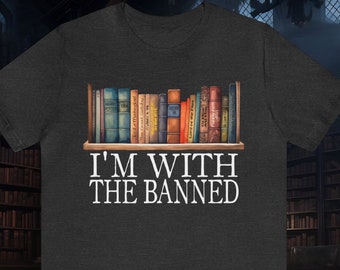 I'm With the Banned - Bookworm Shirt for Lovers of Banned Books, Unique Bookish Gift, Perfect for Librarians & Avid Readers.