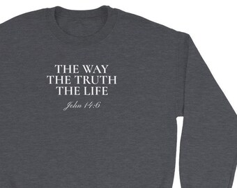 Christian Sweatshirt John14:7 The Way The Truth The Life, Bible Verse Inspired Sweatshirt