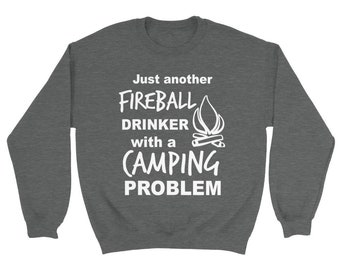 Just another Fireball drinker with a Camping Problem - Sweatshirt