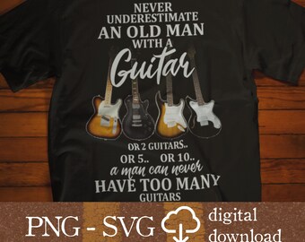 Funny Guitar PNG and SVG for print, Never Underestimate An Old Man With a Guitar, Printable files, Bonus files included!