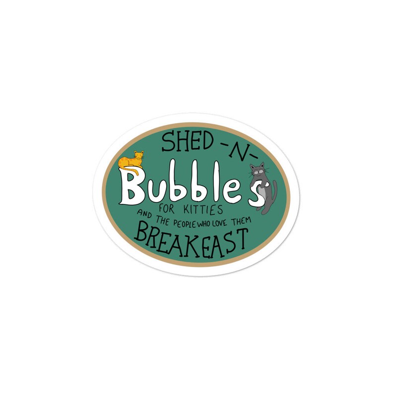 Bubbles/ shed n breakfast/ cats/ trailer park boys/ TPB/ Etsy