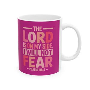 Fear Not Inspirational Coffee Mug: Motivational Quote, Psalm 118