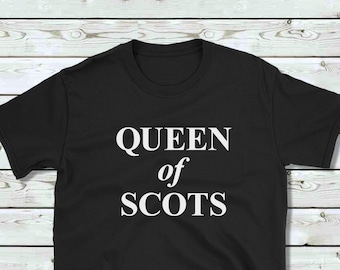 Queen of Scots T-shirt/Scottish tshirt for her/Scottish tshirt him/Scottish gift/Scotland gift/funny tshirt/Scottish shirt/Scotland shirt