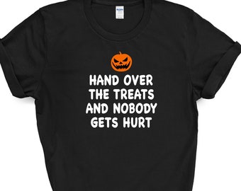 Halloween shirt, with pumpkin design and Hand Over The Treats and Nobody Gets Hurt slogan / Halloween Party Costume T-Shirt