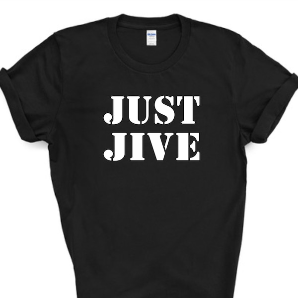 Just Jive t-shirt/dance shirt/ballroom dance gift/jive/funny unisex t-shirt/latin dancing/funny saying/kids dance/adult dance/swing dancing