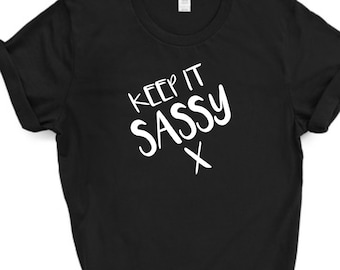 Keep It Sassy t shirt / sassy t-shirt / statement t-shirt / slogan t-shirt / sassy shirt / funny sassy saying / sassy gift  / unisex t shirt