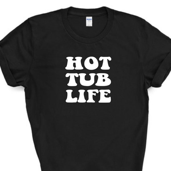 Hot Tub Life t-shirt / hot tub party t shirt / summer t shirt / funny t shirt / hot tub shirt / garden spa / unisex t-shirt /100% cotton