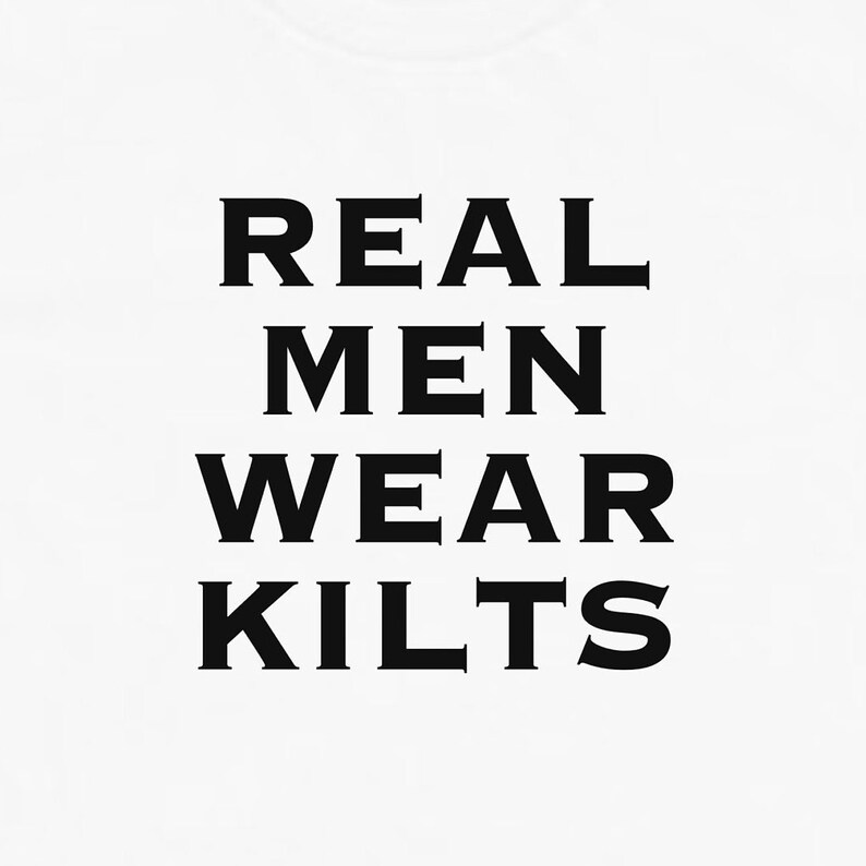 Peut inclure: Texte noir sur fond blanc : "REAL MEN WEAR KILTS".