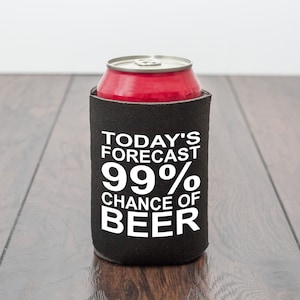 99% Chance of Beer Drink Can Cooler/Beer Cooler/stubby holder/Fathers Day gift/birthday gift/drinkware/beer/dad's birthday/novelty gift